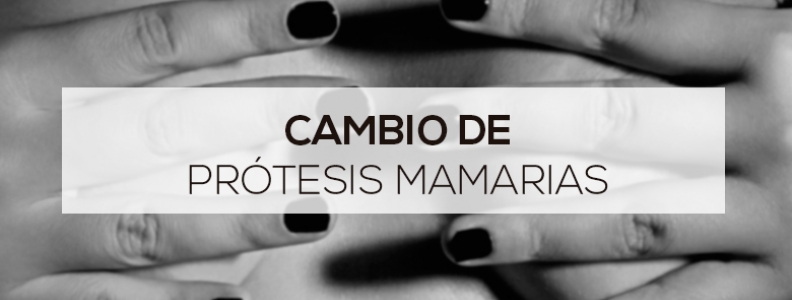 Cambio de prótesis mamarias Cambio de prótesis mamarias