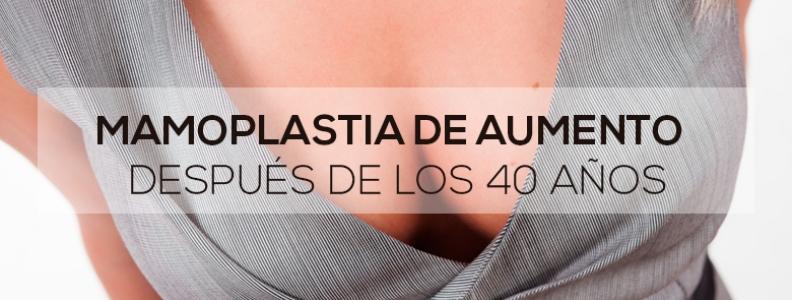 Mamoplastia de aumento después de los 40 años Mamoplastia de aumento después de los 40 años