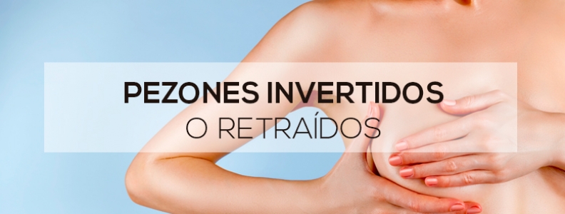 Pezones invertidos o retraídos Pezones invertidos o retraídos