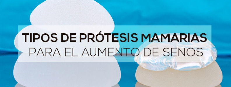 Tipos de prótesis mamarias para el aumento de senos Tipos de prótesis mamarias para el aumento de senos