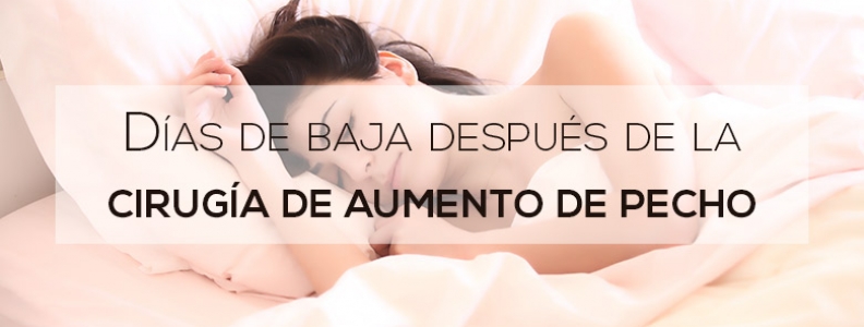 Días de baja después de la cirugía de aumento de pecho Días de baja después de la cirugía de aumento de pecho